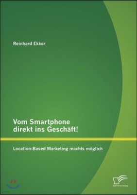 Vom Smartphone direkt ins Geschaft! Location-Based Marketing machts moglich