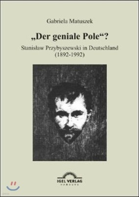 "Der geniale Pole?: Stanislaw Przybyszewski in Deutschland (1892-1992)