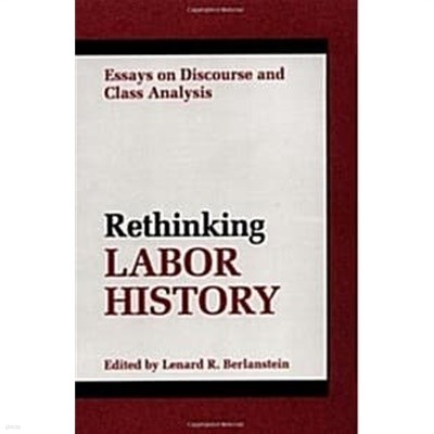 Rethinking Labor History: Essays on Discourse and Class Analysis