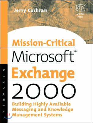 Mission-Critical Microsoft Exchange 2000: Building Highly-Available Messaging and Knowledge Management Systems