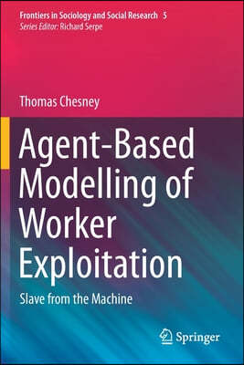 Agent-Based Modelling of Worker Exploitation: Slave from the Machine