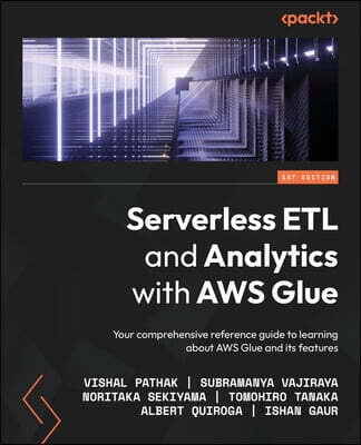 [Packt Publishing]Serverless ETL and Analytics with AWS Glue