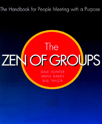 The Zen of Groups: The Handbook for People Meeting with a Purpose