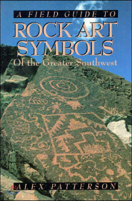 A Field Guide to Rock Art Symbols of the Greater Southwest