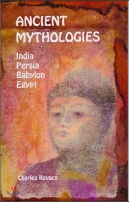 Ancient Mythologies: India, Persia, Babylon, Egypt