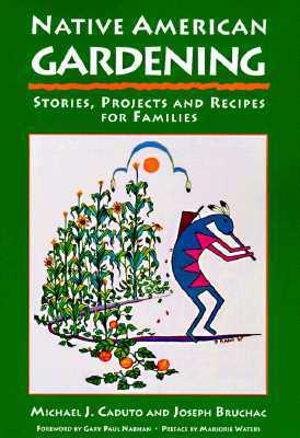 Native American Gardening: Stories, Projects, and Recipes for Families