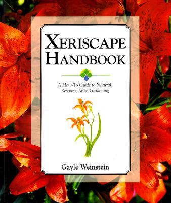 Xeriscape Handbook: A How-To Guide to Natural Resource-Wise Gardening