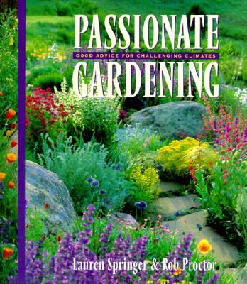 Passionate Gardening: Good Advice for Challenging Climates