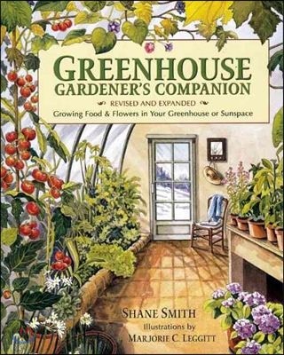 Greenhouse Gardener's Companion, Revised and Expanded Edition: Growing Food & Flowers in Your Greenhouse or Sunspace