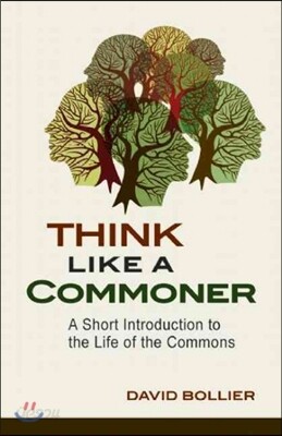 Think Like a Commoner: A Short Introduction to the Life of the Commons
