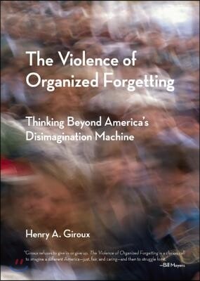 City Lights Books The Violence of Organized Forgetting: Thinking Beyond America's Disimagination Machine