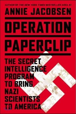 Operation Paperclip: The Secret Intelligence Program to Bring Naziscientists to America