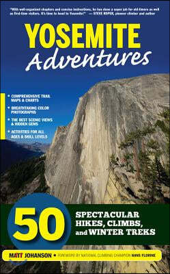 Yosemite Adventures: 50 Spectacular Hikes, Climbs, and Winter Treks