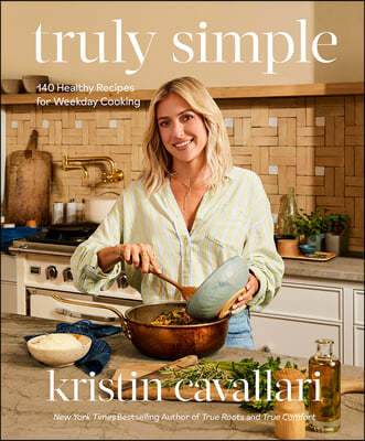 Truly Simple: 140 Healthy Recipes for Weekday Cooking: A Cookbook