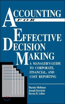 Accounting for Effective Decision Making: A Manager's Guide to Corporate, Financial, and Cost Reporting