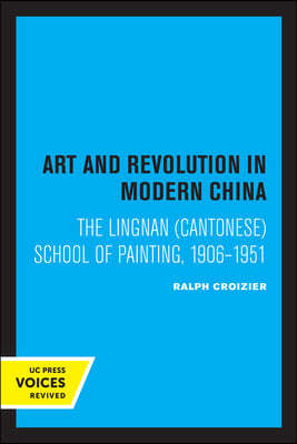 Art and Revolution in Modern China: The Lingnan (Cantonese) School of Painting, 1906-1951 Volume 29