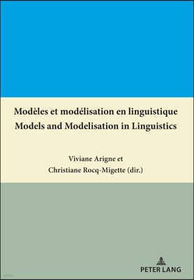 Modeles et modelisation en linguistique / Models and Modelisation in Linguistics