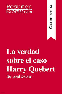La verdad sobre el caso Harry Quebert de Joël Dicker (Guía de lectura): Resumen y análisis completo