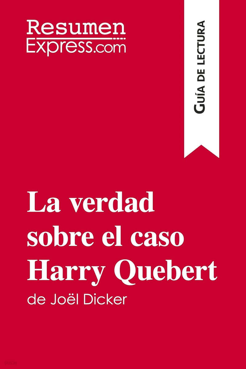 La verdad sobre el caso Harry Quebert de Joël Dicker (Guía de lectura): Resumen y análisis completo