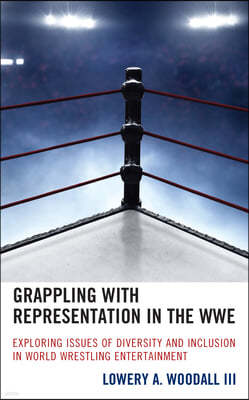 Grappling with Representation in the WWE: Exploring Issues of Diversity and Inclusion in World Wrestling Entertainment