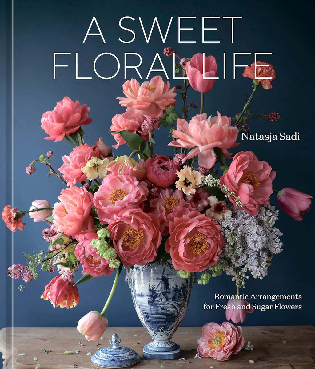 Ten Speed Press A Sweet Floral Life: Romantic Arrangements for Fresh and Sugar Flowers [A Floral Decor Book]