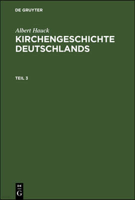 Albert Hauck: Kirchengeschichte Deutschlands. Teil 3