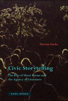 Civic Storytelling: The Rise of Short Forms and the Agency of Literature