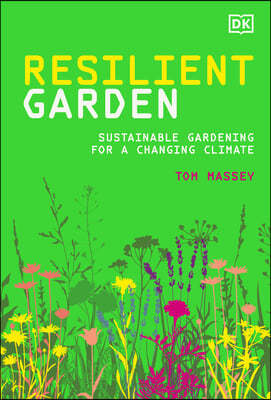 Resilient Garden: Sustainable Gardening for a Changing Climate