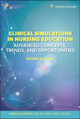 Clinical Simulations in Nursing Education: Advanced Concepts, Trends, and Opportunities