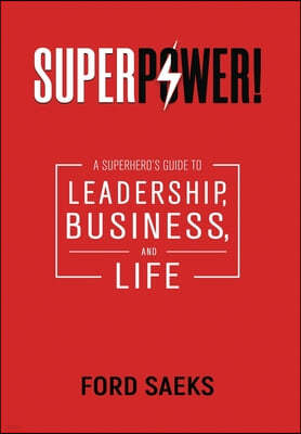 Superpower!: A Superhero's Guide to Leadership, Business, and Life