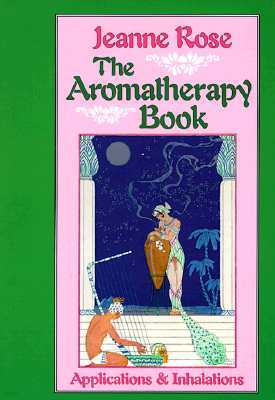 The Aromatherapy Book: Applications and Inhalations