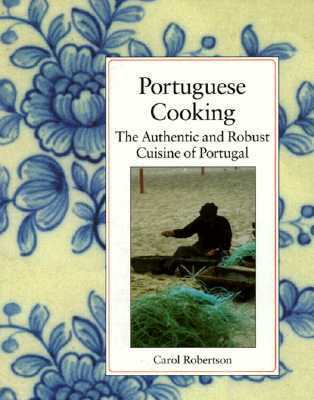 Portuguese Cooking: The Authentic and Robust Cuisine of Portugal