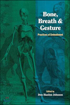 Bone, Breath, and Gesture: Practices of Embodiment Volume 1