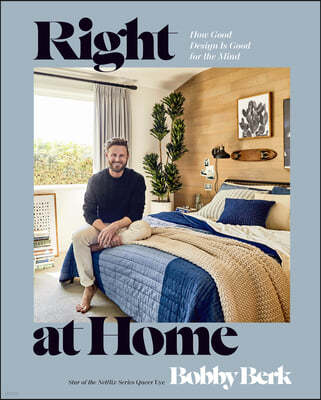 Right at Home: How Good Design Is Good for the Mind: An Interior Design Book