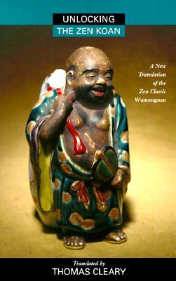 Unlocking the Zen Koan: A New Translation of the Zen Classic Wumenguam