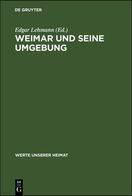 Weimar Und Seine Umgebung: Ergebnisse Der Heimatkundlichen Bestandsaufnahme Im Gebiet Von Weimar Und Bad Berka