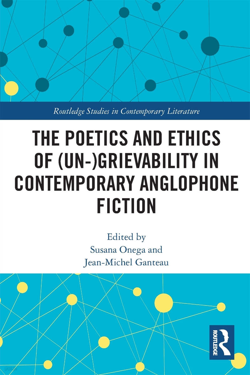 Poetics and Ethics of (Un-)Grievability in Contemporary Anglophone Fiction