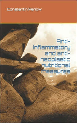 Anti-inflammatory and anti-neoplastic nutritional measures