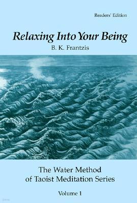 Relaxing Into Your Being: The Taoist Meditation Tradition of Lao Tse, Volume 1