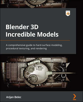 Blender 3D Incredible Models: A comprehensive guide to hard-surface modeling, procedural texturing, and rendering