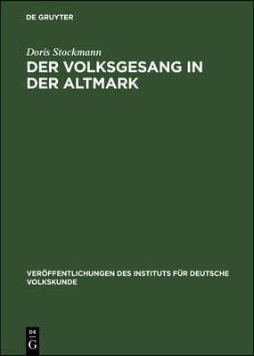 Der Volksgesang in Der Altmark: Von Der Mitte Des 19. Bis Zur Mitte Des 20. Jahrhunderts