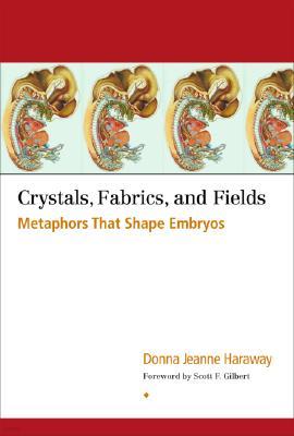 Crystals, Fabrics, and Fields: Metaphors That Shape Embryos