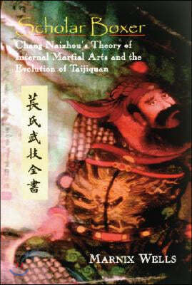 Scholar Boxer: Chang Naizhou's Theory of Internal Martial Arts and the Evolution of Taijiquan