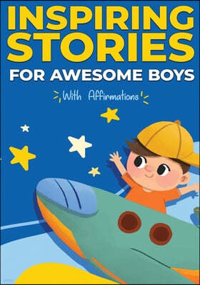 Inspiring Stories For Awesome Boys: A Motivational and Self-affirmative book for boys containing Collection of Inspiring Stories about Courage, Determ