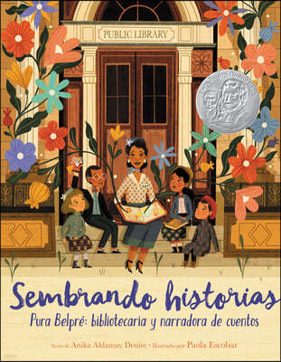 Sembrando Historias: Pura Belpré Bibliotecaria Y Narradora de Cuentos: Planting Stories: The Life of Librarian and Storyteller Pura Belpre (Spanish Ed