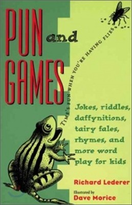 Pun and Games: Jokes, Riddles, Daffynitions, Tairy Fales, Rhymes, and More Word Play for Kids