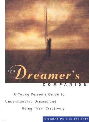 The Dreamer's Companion: A Young Person's Guide to Understanding Dreams and Using Them Creatively