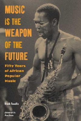 Music Is the Weapon of the Future: Fifty Years of African Popular Music