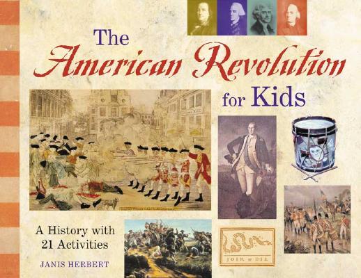 The American Revolution for Kids: A History with 21 Activities