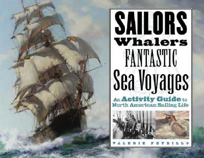 Sailors, Whalers, Fantastic Sea Voyages: An Activity Guide to North American Sailing Life